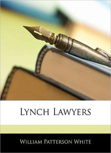 Lynch Lawyers: A Western Classic By William Patterson White!