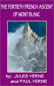 Title: The Fourtieth French Ascent of Mont Blanc, Author: Paul Verne