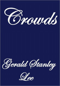 Title: CROWDS, Author: Gerald Stanley Lee