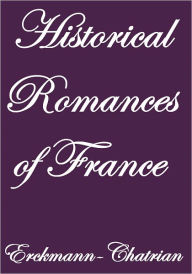 Title: HISTORICAL ROMANCES OF FRANCE, Author: Erckmann-Chatrian