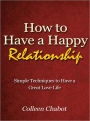 How to Have a Happy Relationship - Simple Techniques to Have a Great Love Life