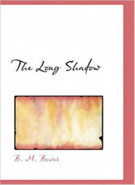 Title: The Long Shadow: A Romance/Western Classic By B. M. Bower!, Author: B. M. Bower
