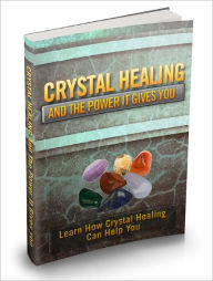 Title: Crystal Healing And The Power It Gives Learn How Crystal Healing Can Help You Rejuvate Your Mind And Heal The Body!, Author: Lou Diamond