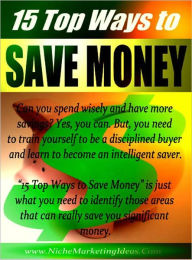 Title: 15 Top Ways To Save Money, Author: eBook Legend