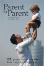 Parent to Parent: 102 Tips and Tricks to Help You Raise Happy And Balanced Kids