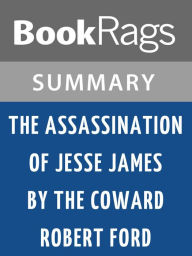 Title: The Assassination of Jesse James by the Coward Robert Ford by Ron Hansen l Summary & Study Guide, Author: BookRags