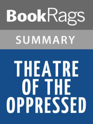 Title: Theatre of the Oppressed by Augusto Boal l Summary & Study Guide, Author: BookRags