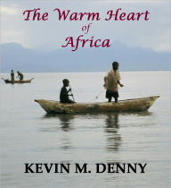 Title: The Warm Heart of Africa, Author: Kevin M. Denny