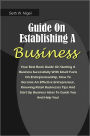 Guide On Establishing A Business: Your Best Book Guide On Starting A Business Successfully With Smart Facts On Entrepreneurship, How To Become An Effective Entrepreneur, Knowing Retail Businesses Tips And Start Up Business Ideas To Guide You And Help You!