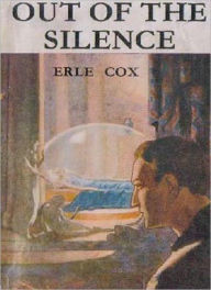 Title: Out Of The Silence: A Science Fiction Classic By Erle Cox!, Author: Erle Cox