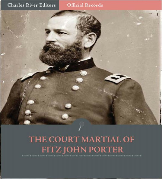 Official Records of the Union and Confederate Armies: The Court Martial of Fitz John Porter (Illustrated)