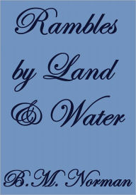 Title: RAMBLES BY LAND AND WATER, Author: B.M. Norman