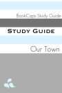 Study Guide: Our Town (A BookCaps Study Guide)