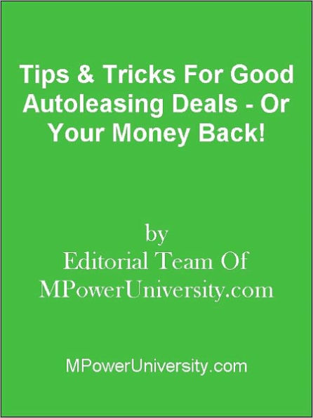 Tips & Tricks For Good Autoleasing Deals - Or Your Money Back!