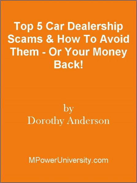 Top 5 Car Dealership Scams & How To Avoid Them - Or Your Money Back!