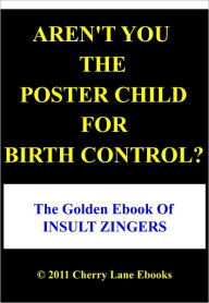 Title: Aren't You The Poster Child for Birth Control?, Author: Cedric Kelly