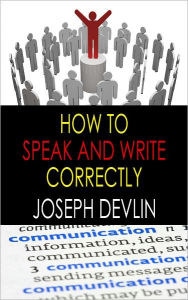 Title: How To Speak And Write Correctly, Author: Joseph Devlin