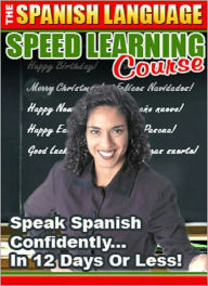 Title: The Spanish Language Speed Learning Course: Speak Spanish Confidently … in 12 Days or Less!, Author: Bdp