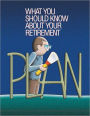 What You Should Know About Your Retirement Plan