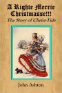 A Righte Merrie Christmasse!!! - The Story of Christ-Tide