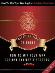 Title: How To Win Your War Against Anxiety Disorders - Healthy Tips ebook, Author: Study Guide