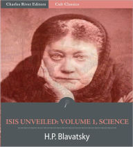 Title: Isis Unveiled: Volume 1, Science (Illustrated), Author: H.P. Blavatsky