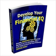 Title: Develop Your Financial IQ - Greatly Enhance a Financial Sense in a Fun and Easy Way - and Take Control of Your Finance Starting Today, Author: Irwing