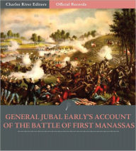 Title: Official Records of the Union and Confederate Armies: General Jubal Early's Account of the Battle of First Manassas (Illustrated), Author: Jubal A. Early