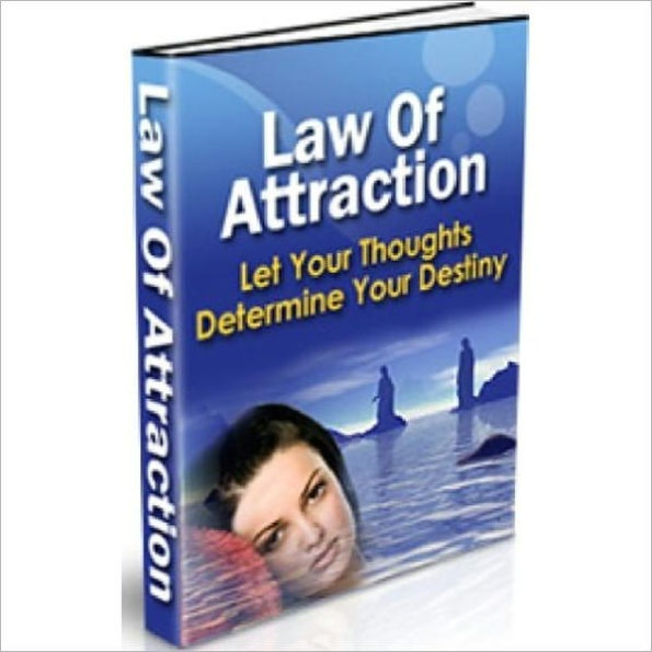 The Law of Attraction - Let Your Thoughts Determine Your Destiny
