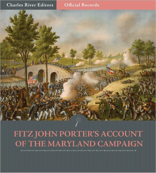 Official Records of the Union and Confederate Armies: General Fitz John Porter's Account of the Maryland Campaign (Illustrated)