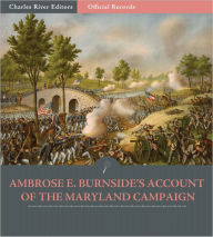Title: Official Records of the Union and Confederate Armies: General Ambrose E. Burnside's Account of the Maryland Campaign (Illustrated), Author: Ambrose E. Burnside