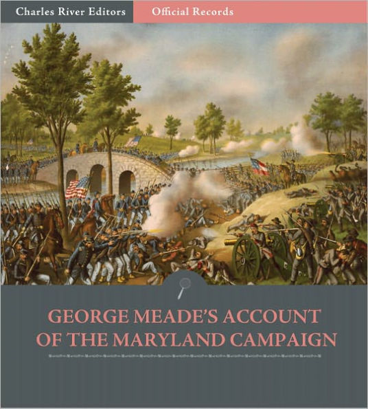 Official Records of the Union and Confederate Armies: General George Meade's Account of the Maryland Campaign (Illustrated)