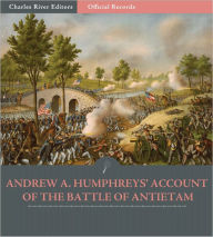 Title: Official Records of the Union and Confederate Armies: General Andrew Humphreys' Account of the Battle of Antietam (Illustrated), Author: Andrew A. Humphreys