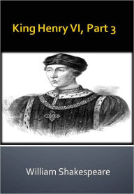 Title: King Henry VI, Part 3 w/ Direct link technology (A Classic Drama), Author: William Shakespeare