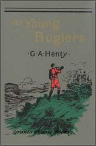Title: The Young Buglers by G.A. Henty, Author: G.A. Henty