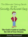 The Ultimate Dating Guide for the Socially Awkward Guy - The Geek’s Guide to Landing the Girl of Your Dreams