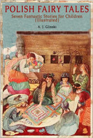 Title: Polish Fairy Tales: Seven Fantastic Stories for Children (Illustrated), Author: A. J. Glinski