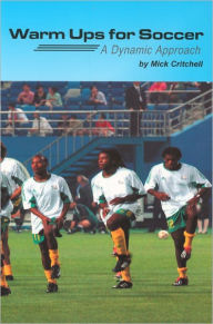 Title: Warm Ups for Soccer: A Dynamic Approach, Author: Mick Critchell