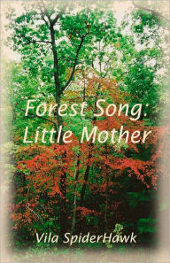 Title: Forest Song: Little Mother, Author: Vila SpiderHawk