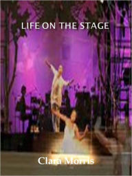 Title: Life on the Stage w/ Direct link technology (A Classic Drama Paly), Author: Clara Morris