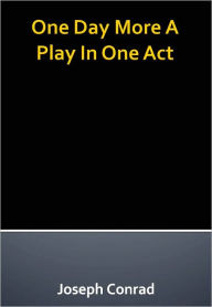 Title: One Day More A Play In One Act w/ Direct link technology (A Classic Drama Play), Author: Joseph Conrad