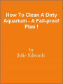 How To Clean A Dirty Aquarium - A Fail-proof Plan !