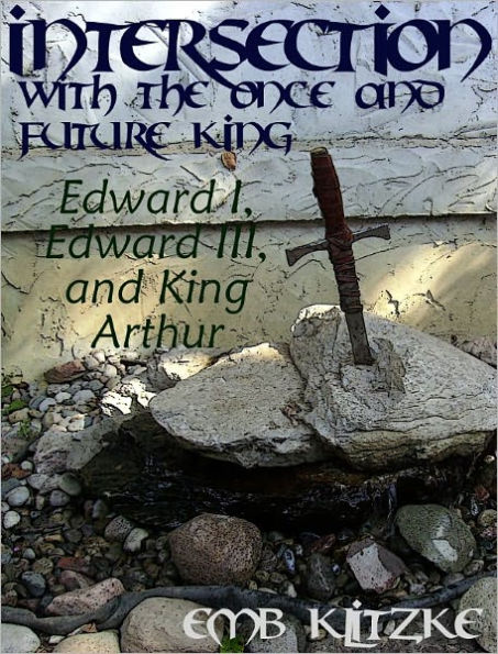 Intersection with the Once and Future King: Edward I, Edward III, and King Arthur
