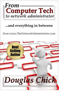 Title: From Computer Tech to Network Administrator, Author: Douglas Chick