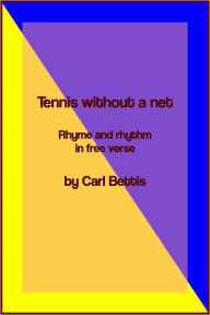 Title: Tennis without a net: rhyme and rhythm in free verse, Author: Carl Bettis