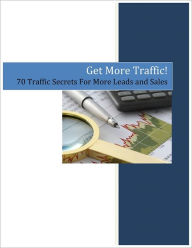 Title: Get More Traffic: 70 Traffic Secrets For More Leads and Sales, Author: Anonymous