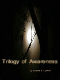 Title: Trilogy of Awareness, Author: Robert Cosmar