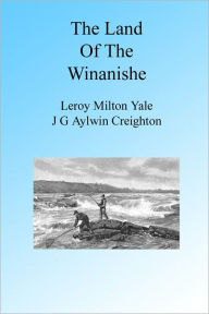 Title: The Land of the Winanishe, Author: Leroy Milton Yale