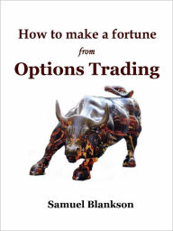 Title: How To Make A Fortune With Options Trading, Author: Blankson Samuel