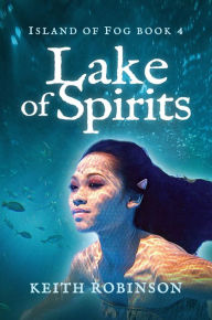 Title: Lake of Spirits (Island of Fog, Book 4), Author: Keith Robinson
